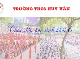 Trường THCS Huy Văn Chào đón các con học sinh lớp 6 - khóa 46